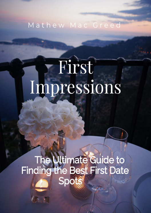 First Impressions The Ultimate Guide To Finding The Best First Date Spots